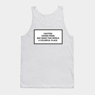 Caution: Having pride may make this world a colorful place. Tank Top